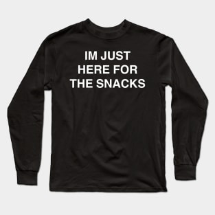 Im Just Here for the Snacks Long Sleeve T-Shirt